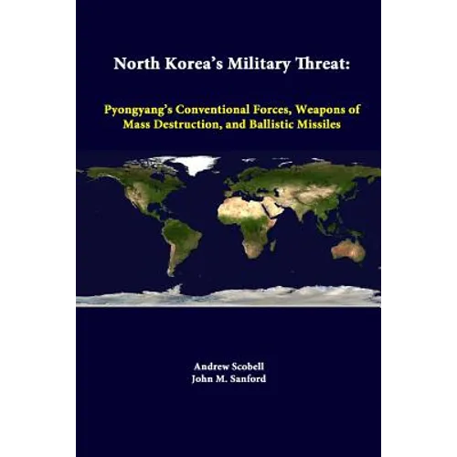 North Korea's Military Threat: Pyongyang's Conventional Forces, Weapons Of Mass Destruction, And Ballistic Missiles - Paperback