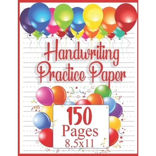 Handwriting Practice Paper: 150 pages 8.5x11 Handwriting Paper - Handwriting Printing Workbook (Ages 2-4, 3-5) (Tracing Practice Book for Preschoolers - Paperback
