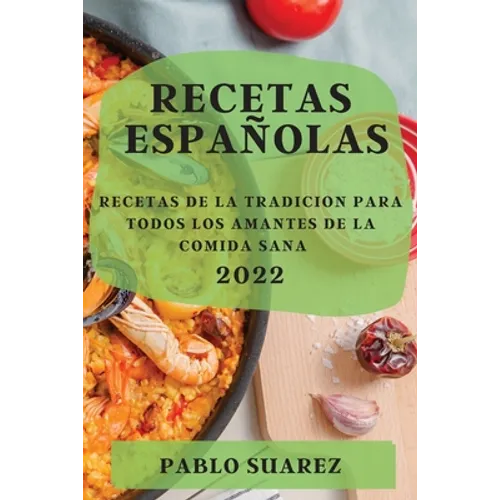 Recetas Españolas 2022: Recetas de la Tradicion Para Todos Los Amantes de la Comida Sana - Paperback