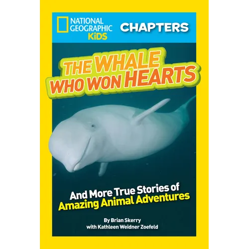 National Geographic Kids Chapters: The Whale Who Won Hearts!: And More True Stories of Adventures with Animals - Paperback