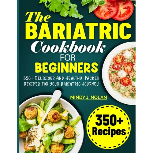 The Bariatric Cookbook For Beginners: 350+ Delicious And Healthy-Packed Recipes for Your Bariatric Journey - Paperback