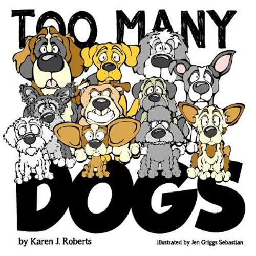 Too Many Dogs!: From too many to just right, teach your kids about responsible pet ownership through these lovable dogs. - Paperback