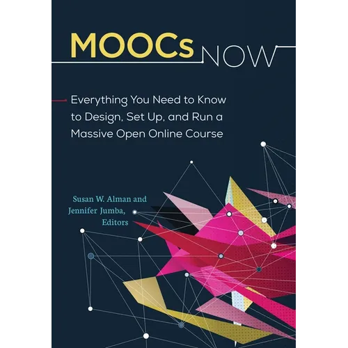 MOOCs Now: Everything You Need to Know to Design, Set Up, and Run a Massive Open Online Course - Paperback