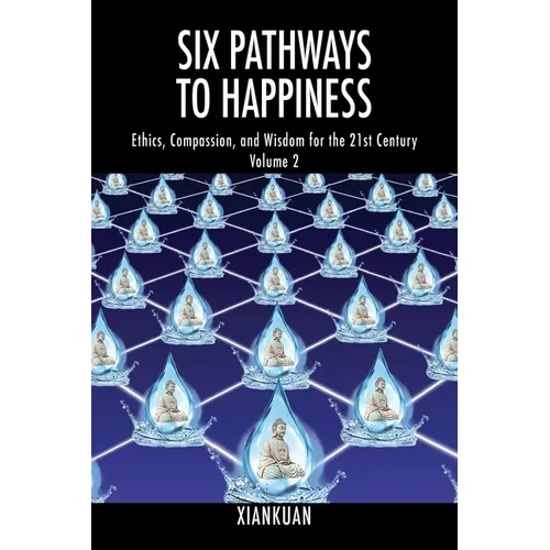 Six Pathways to Happiness Volume 2: Ethics, Compassion, and Wisdom for the 21st Century - Paperback