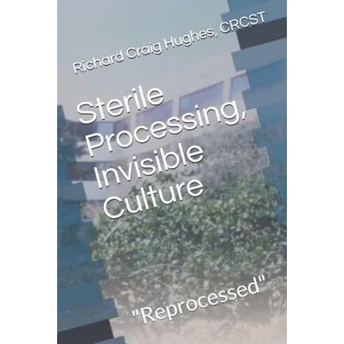 Sterile Processing, Invisible Culture: "Reprocessed" - Paperback