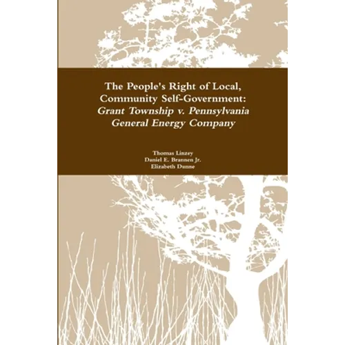 The People's Right to Local Community Self-Government: Grant Township v. Pennsylvania General Energy Company - Paperback