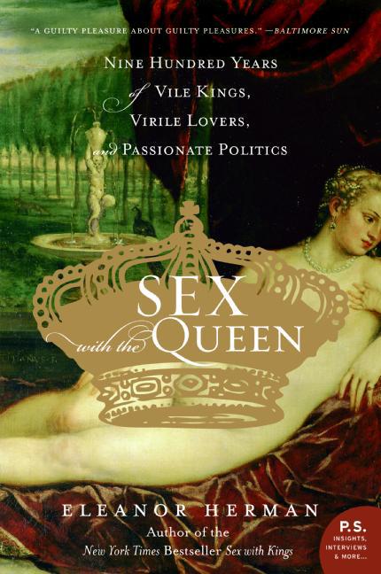 Sex with the Queen: 900 Years of Vile Kings, Virile Lovers, and Passionate Politics - Paperback