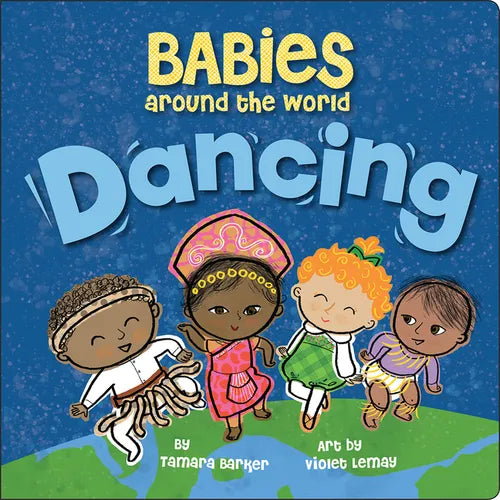 Babies Around the World: Dancing: A Fun and Adorable Book about Diversity That Takes Tots on a Multicultural Trip to Dance Around the World - Board Book