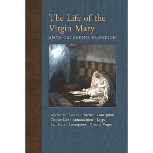 The Life of the Virgin Mary: Ancestors, Essenes, Parents, Conception, Birth, Temple Life, Wedding, Annunciation, Visitation, Shepherds, Three Kings - Paperback