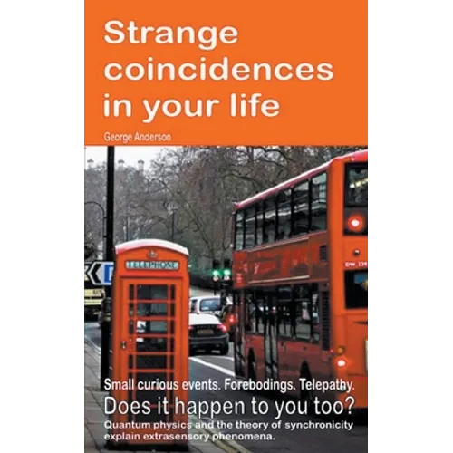 Strange coincidences in your life. Small curious events. Forebodings. Telepathy. Does it happen to you too? Quantum physics and the theory of synchron - Paperback