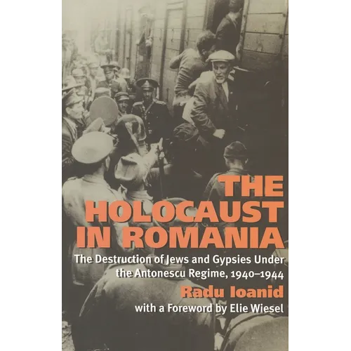 The Holocaust in Romania: The Destruction of Jews and Gypsies Under the Antonescu Regime, 1940-1944 - Paperback