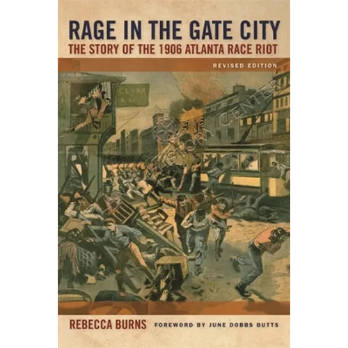 Rage in the Gate City: The Story of the 1906 Atlanta Race Riot - Paperback