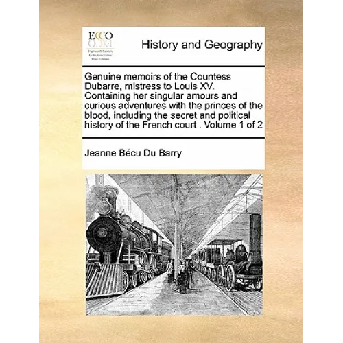 Genuine Memoirs of the Countess Dubarre, Mistress to Louis XV. Containing Her Singular Amours and Curious Adventures with the Princes of the Blood, In - Paperback