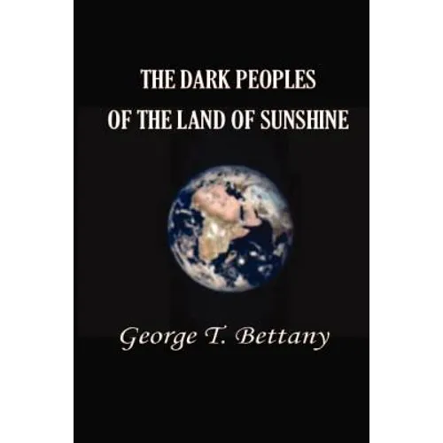 The Dark Peoples of the Land of Sunshine: A Popular Account of the Peoples and Tribes of Africa, Their Physical Characters, Manners, and Customs - Paperback