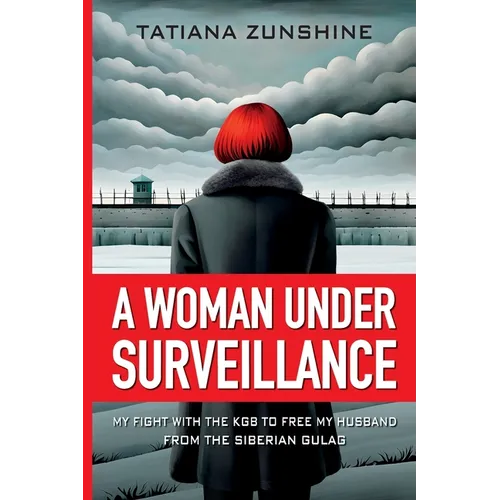 A Woman Under Surveillance: My Fight With The KGB To Free MY Husband From The Siberian Gulag - Paperback
