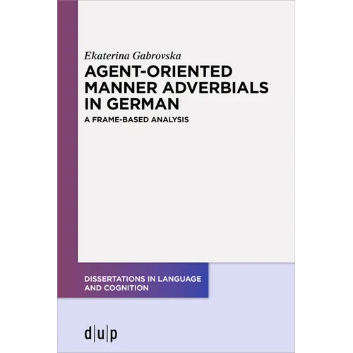 Agent-Oriented Manner Adverbials in German: A Frame-Based Analysis - Paperback
