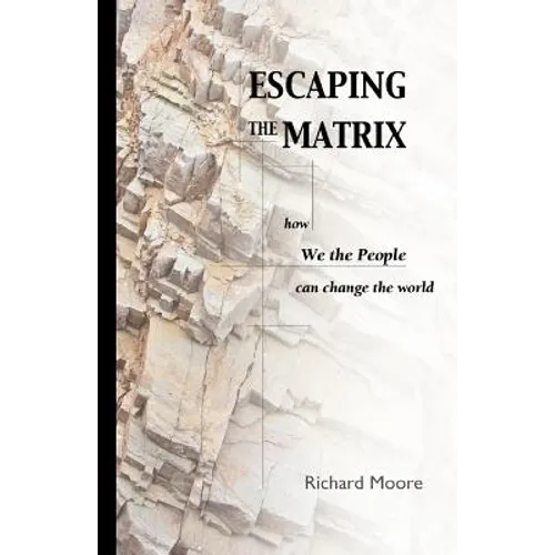 Escaping the Matrix: How we the people can change the world - Paperback