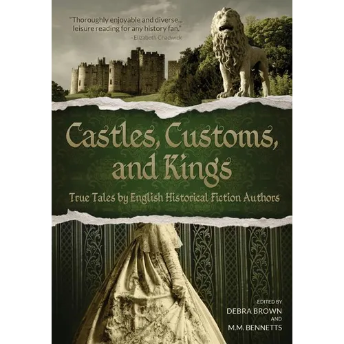 Castles, Customs, and Kings: True Tales by English Historical Fiction Authors - Paperback