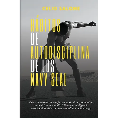 Hábitos de autodisciplina de los Navy Seal: Cómo desarrollar la confianza en sí mismo, los hábitos automáticos de autodisciplina y la inteligenc - Paperback