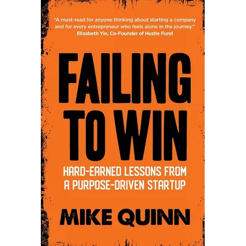 Failing To Win: Hard-earned lessons from a purpose-driven startup - Paperback