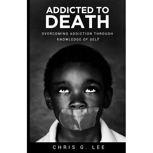 Addicted To Death: Overcoming Addiction Through Knowledge of Self - Paperback