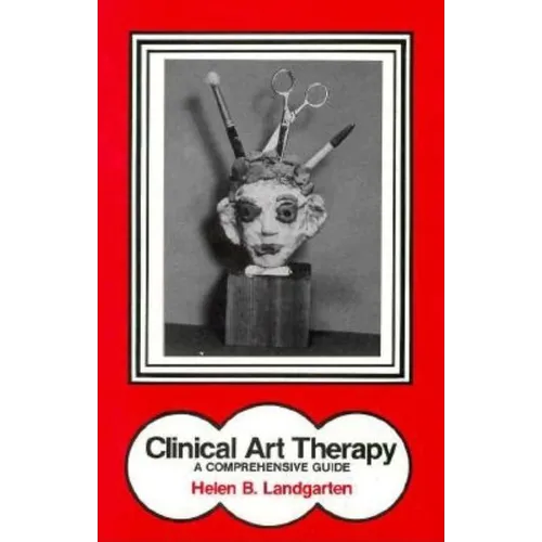 Clinical Art Therapy: A Comprehensive Guide - Hardcover