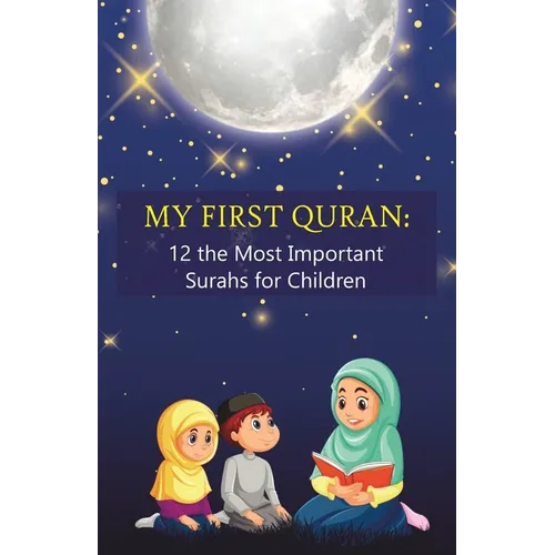 My First Quran: 12 the Most Important Surahs for Children: Islamic Book for little Muslims to Learn, Understand and Memorize wisdom of - Paperback
