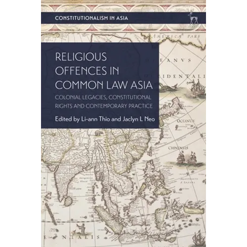 Religious Offences in Common Law Asia: Colonial Legacies, Constitutional Rights and Contemporary Practice - Paperback