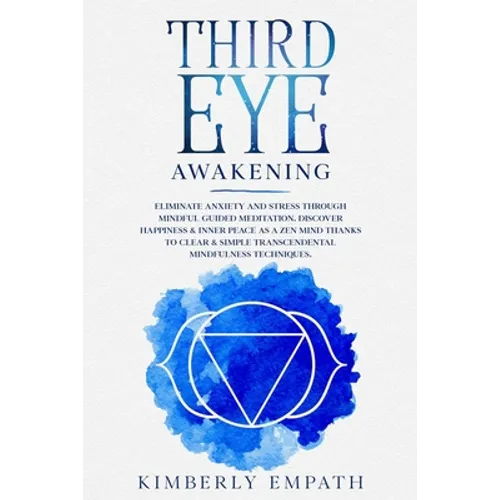 Third Eye Awakening: Increases Mind Power, Clarity, Concentration, Psychic Awareness through Meditation.Align Your Chakras and Activate the - Paperback