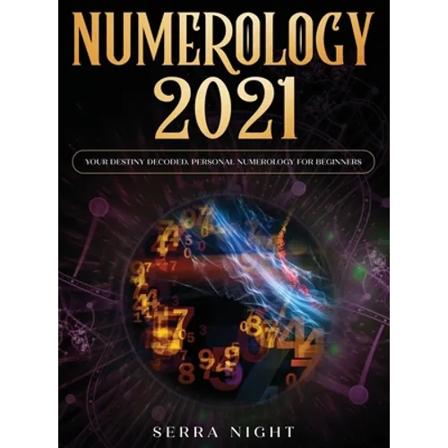Numerology 2021: Your Destiny Decoded: Personal Numerology For Beginners - Hardcover