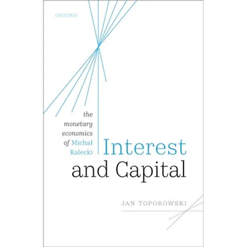 Interest and Capital: The Monetary Economics of Michal Kalecki - Hardcover