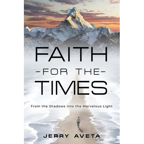 Faith for the Times: From the Shadows into the Marvelous Light - Paperback