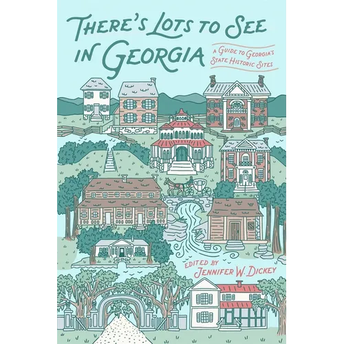 There's Lots to See in Georgia: A Guide to Georgia's State Historic Sites - Paperback