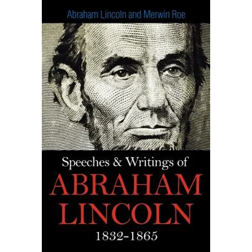 Speeches & Writings Of Abraham Lincoln 1832-1865 - Paperback
