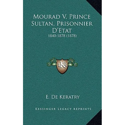 Mourad V, Prince Sultan, Prisonnier D'Etat: 1840-1878 (1878) - Paperback