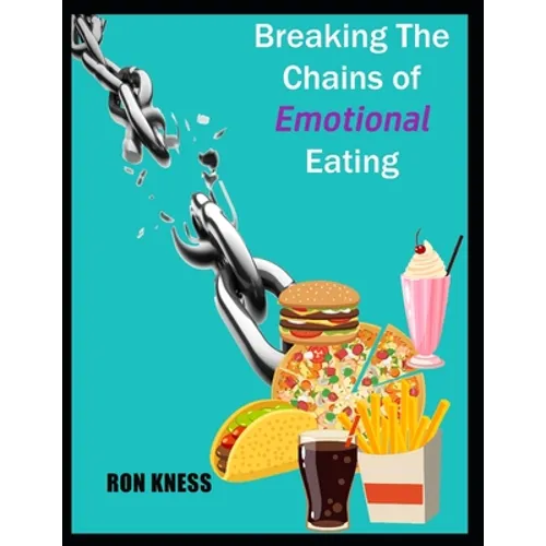 Breaking the Chains of Emotional Eating - Paperback