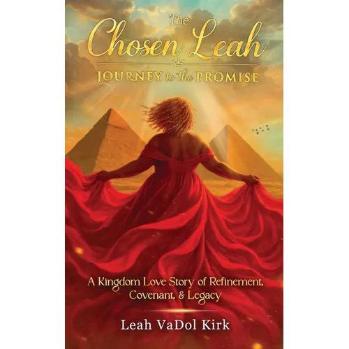 The Chosen Leah - Journey to the Promise: A Kingdom Love Story of Refinement, Covenant, & Legacy - Paperback