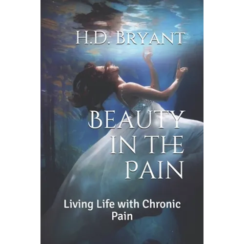 Beauty in the Pain: Living Life with Chronic Pain - Paperback