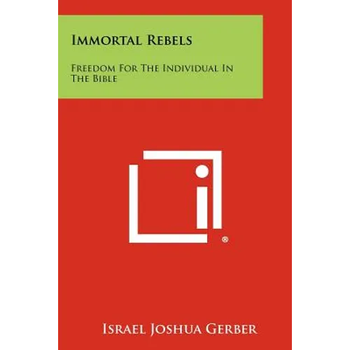 Immortal Rebels: Freedom for the Individual in the Bible - Paperback