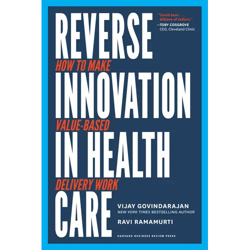 Reverse Innovation in Health Care: How to Make Value-Based Delivery Work - Hardcover