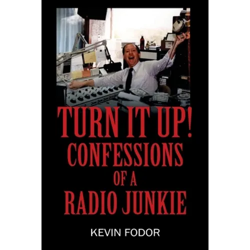 Turn It Up! Confessions of a Radio Junkie - Paperback