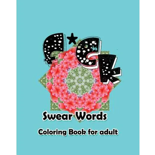 F*ck: Swear Words Coloring Book for Adult - Paperback