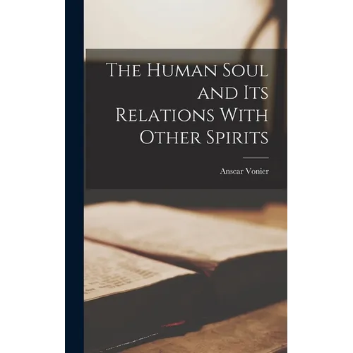 The Human Soul and its Relations With Other Spirits - Hardcover