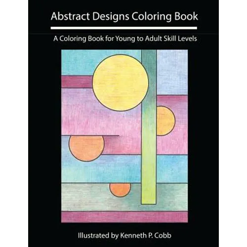 Abstract Designs Coloring Book: A Coloring Book for Young to Adult Skill Levels - Paperback