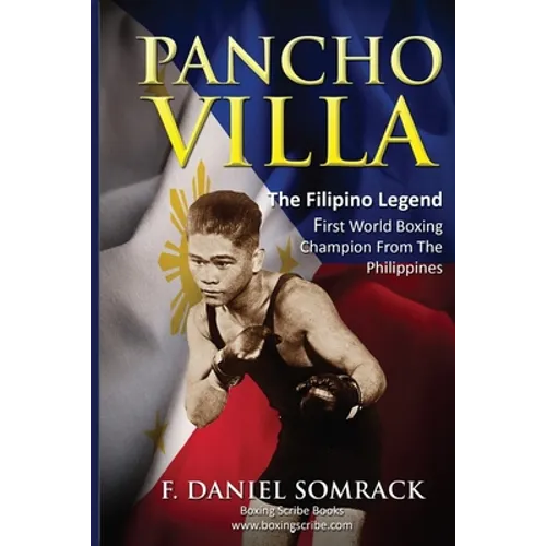Pancho Villa: The Filipino Legend: The First World Boxing Champion From The Philippines - Paperback