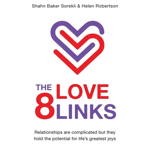 The 8 Love Links: Relationships are complicated but they hold the potential for life's greatest joys - Paperback