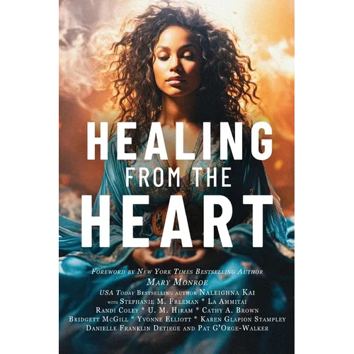 Healing from the Heart: A Powerful Collection of Inspirational Life Stories - Paperback