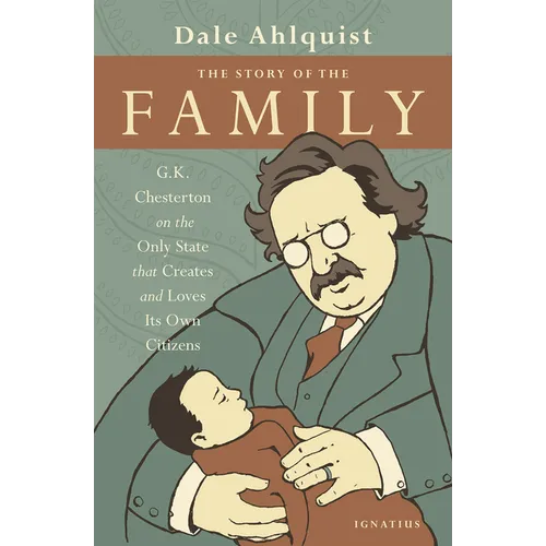 The Story of the Family: G.K. Chesterton on the Only State That Creates and Loves Its Own Citizens - Paperback