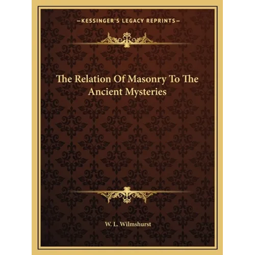 The Relation Of Masonry To The Ancient Mysteries - Paperback