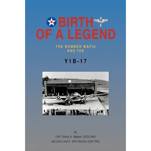 Birth of a Legend: The Bomber Mafia and the Y1b-17 - Paperback